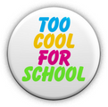 TOO COOL FOR SCHOOL